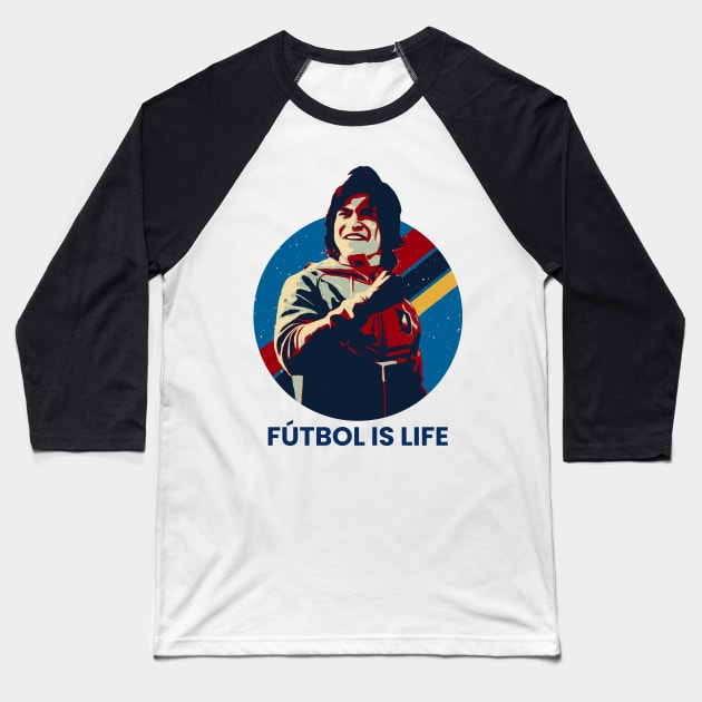 Futbol is life Baseball T-Shirt by Suarezmess